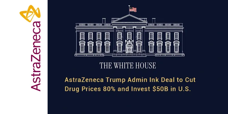 AstraZeneca makes deal with Trump Admin to Cut Drug Prices 80% and Invest $50B in US