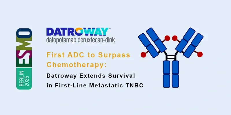 Datroway Extends Survival by 5 Months in Metastatic Triple-Negative Breast Cancer
