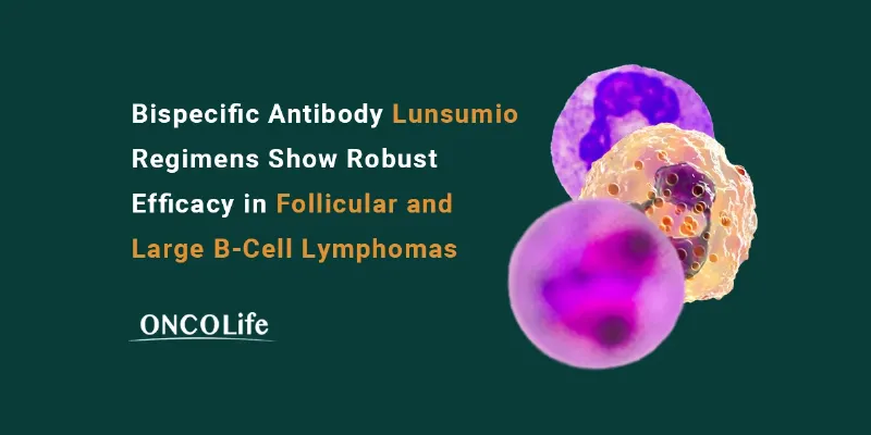 Lunsumio Combinations Deliver High Response Rates in Follicular and Large B-Cell Lymphomas