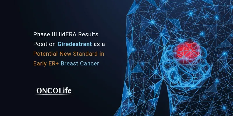 Oral SERD Giredestrant Cuts Risk of Invasive Recurrence by 30% in Early ER+ Breast Cancer