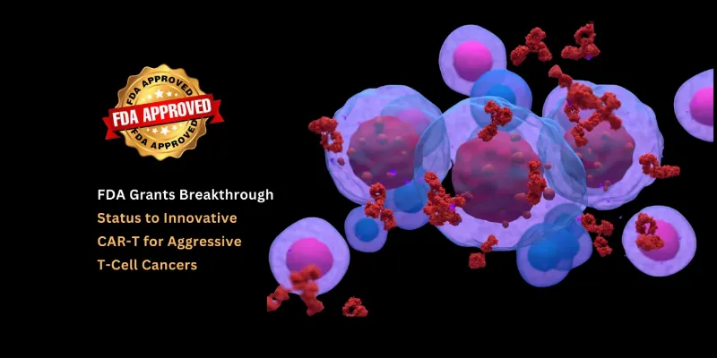 FDA Grants Breakthrough Status to WU-CART-007 for Aggressive T-Cell Leukemias and Lymphomas