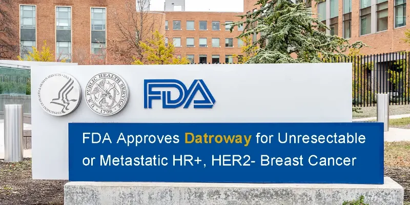 FDA Approves Innovative ADC Datroway for Unresectable or Metastatic HR+, HER2- Breast Cancer